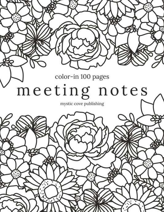 Meeting Notes Color-In: Floral Business Meeting Coloring Books for Adults, Employees, Students, and Clients
